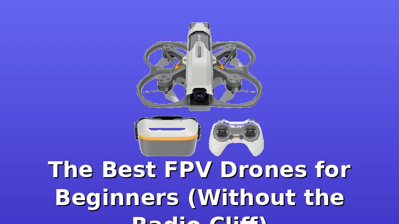 The Best FPV Drones for Beginners (Without the Radio Cliff) - BestDroneGuide review with measurements and honest opinion